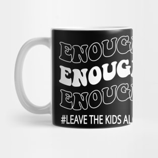 Enough leave our kids alone awarenes Mug